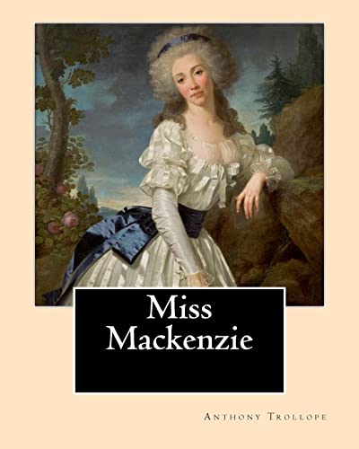 Stock image for Miss Mackenzie. By: Anthony Trollope: Miss Mackenzie is an 1865 novel by Anthony Trollope. for sale by Bookmans