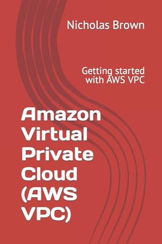 Stock image for Amazon Virtual Private Cloud (AWS VPC): Getting started with AWS VPC for sale by ThriftBooks-Atlanta