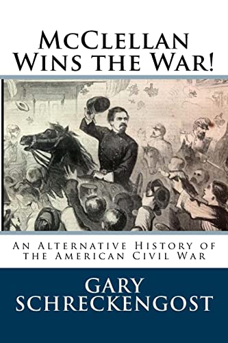 Beispielbild fr McClellan Wins the War!: An Alternative History of the American Civil War zum Verkauf von THE SAINT BOOKSTORE