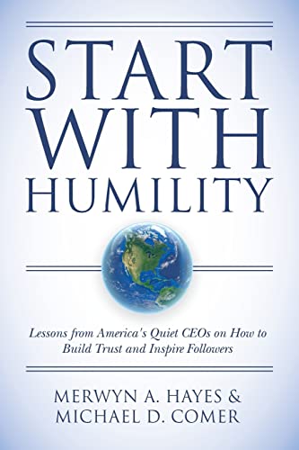 Imagen de archivo de Start With Humility: Lessons from America's Quiet CEOs on How to Build Trust and Inspire Followers a la venta por HPB-Red