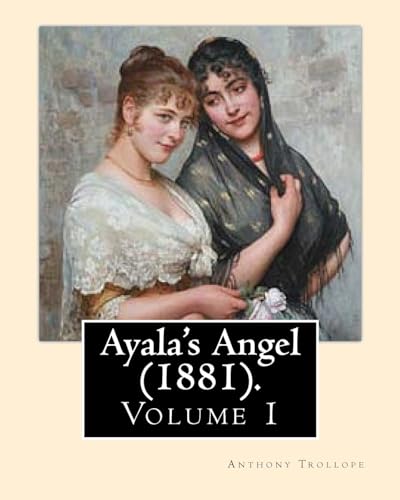 9781542895682: Ayala's Angel (1881). By: Anthony Trollope (Volume 1): Novel (Original Classics), in three volume