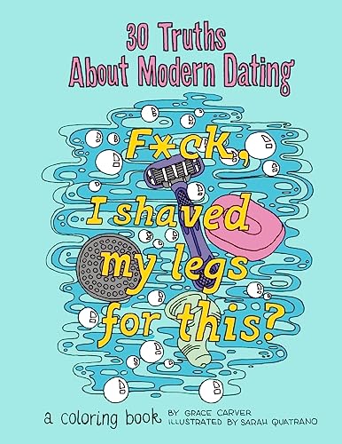 9781542913270: 30 Truths About Modern Dating: F*ck, I Shaved My Legs for This? A Coloring Book