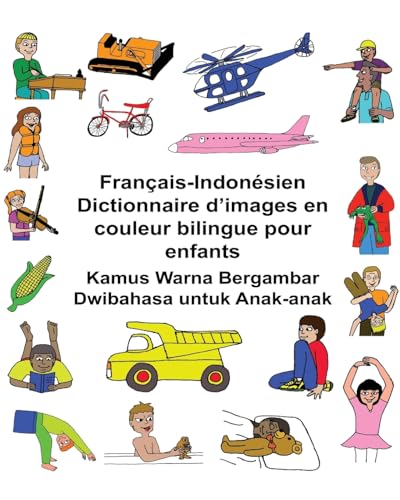 9781542918992: Franais-Indonsien Dictionnaire d’images en couleur bilingue pour enfants Kamus Warna Bergambar Dwibahasa untuk Anak-anak (FreeBilingualBooks.com) (French Edition)