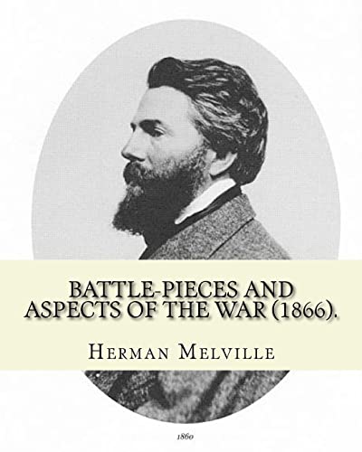 9781542921138: Battle-Pieces and Aspects of the War (1866). By: Herman Melville: Battle-Pieces and Aspects of the War (1866) is the first book of poetry published by American author Herman Melville.
