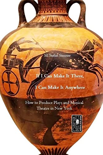 Stock image for If I Can Make It There, I Can Make It Anywhere: How to Produce Plays and Musical Theatre in New York for sale by THE SAINT BOOKSTORE