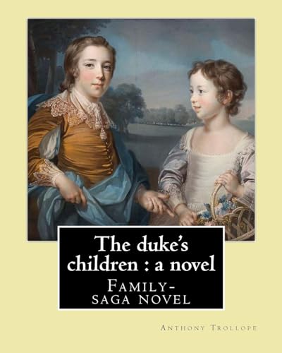 Stock image for The Duke's Children: A Novel By: Anthony Trollope: Family-Saga Novel for sale by THE SAINT BOOKSTORE