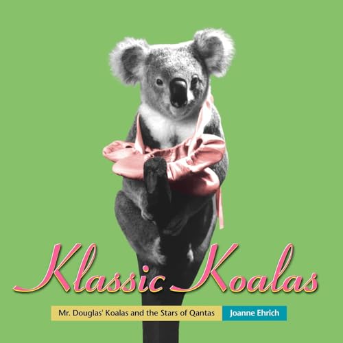 Imagen de archivo de Klassic Koalas: Mr. Douglas Koalas and the Stars of QANTAS (Trade Color Edition) a la venta por THE SAINT BOOKSTORE