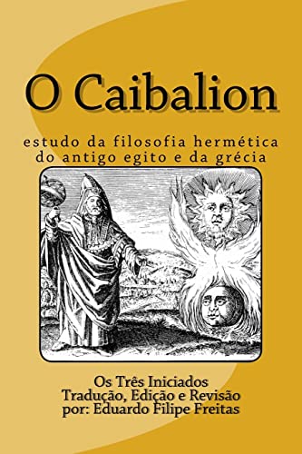 Stock image for O Caibalion: Estudo da Filosofia Hermtica do Antigo Egito e da Grcia (Portuguese Edition) for sale by Save With Sam