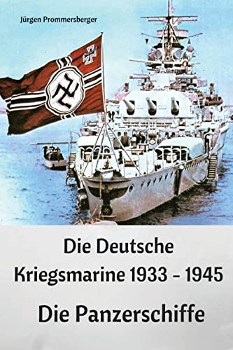 9781542937627: Die Deutsche Kriegsmarine 1933 - 1945: Die Panzerschiffe