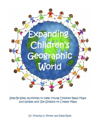 Beispielbild fr Expanding Children's Geographic World: Step-By-Step Activities to Help Young Children Read Maps and Globes and Use Symbols to Create Maps: Volume 4 (Step-By-Step Activities for First Grade Teachers) zum Verkauf von Revaluation Books
