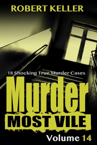 Stock image for Murder Most Vile Volume 14: 18 Shocking True Crime Murder Cases for sale by Decluttr