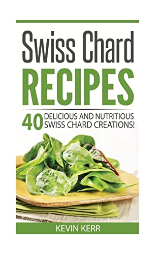9781542969239: Swiss Chard Recipes: 40 Delicious and Nutritious Swiss Chard Recipes!