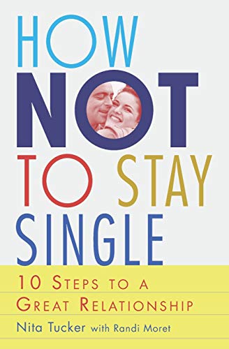 Stock image for How Not To Stay Single: 10 Steps To A Great Relationship for sale by THE SAINT BOOKSTORE