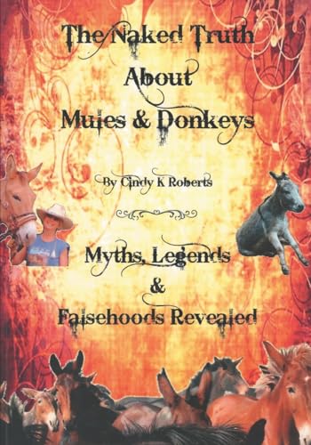 Beispielbild fr The Naked Truth About Mules & Donkeys: Myths, Legends & Falsehoods Revealed zum Verkauf von California Books