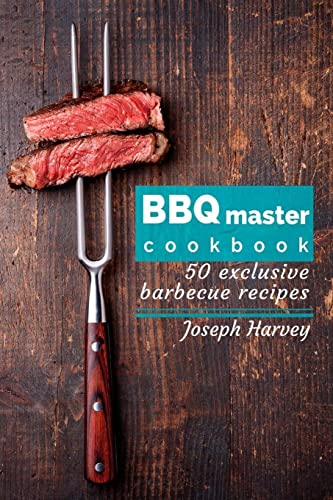9781542988285: BBQ master! 50 exclusive barbecue recipes.: Meat, vegetables, marinades, sauces and lots of other tasty thing – all in one!