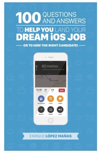 Imagen de archivo de 100 Questions and Answers to help you land your Dream iOS Job: or to hire the right candidate! a la venta por Revaluation Books