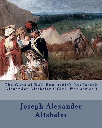 9781542992268: The Guns of Bull Run (1914) by: Joseph Alexander Altsheler ( Civil War series )