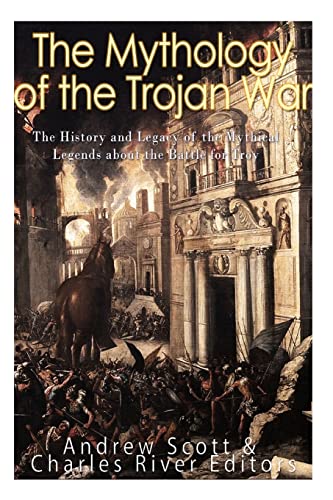 Imagen de archivo de The Mythology of the Trojan War: The History and Legacy of the Mythical Legends about the Battle for Troy a la venta por Open Books
