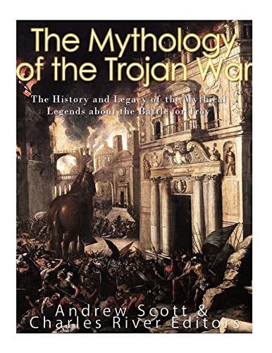 Imagen de archivo de The Mythology of the Trojan War: The History and Legacy of the Mythical Legends about the Battle for Troy a la venta por THE SAINT BOOKSTORE