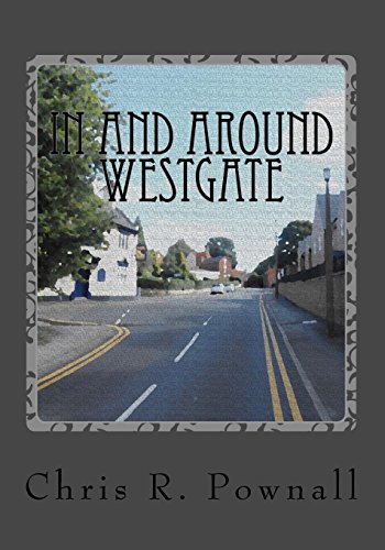 Imagen de archivo de In and Around Westgate: A trip through time, recording the past and present of this historic part of Worksop Town. a la venta por WorldofBooks