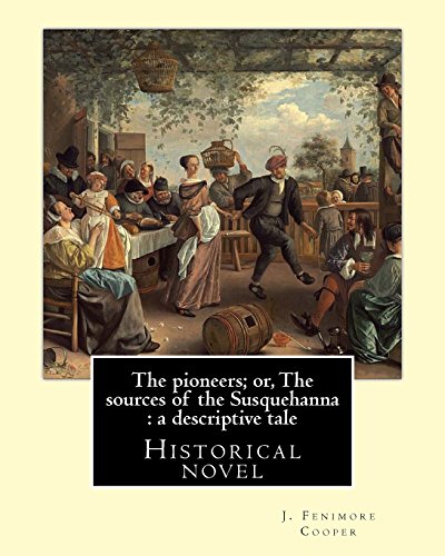 9781542999359: The pioneers; or, The sources of the Susquehanna : a descriptive tale. By: J. Fenimore Cooper: Historical novel