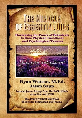 Stock image for The Miracle of Essential Oils: Harnessing the Power of Botanicals to Ease Physical, Emotional and Psychological Trauma for sale by Orion Tech