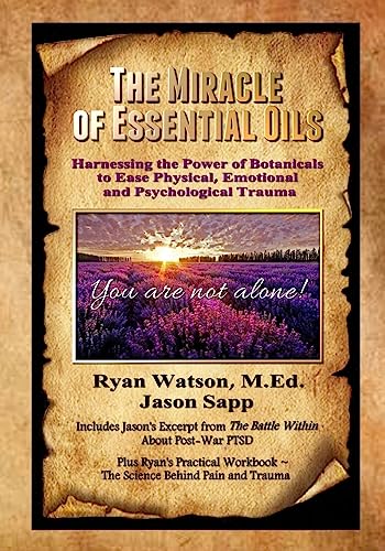 9781543005981: The Miracle of Essential Oils: Harnessing the Power of Botanicals to Ease Physical, Emotional and Psychological Trauma