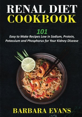 Imagen de archivo de Renal Diet Cookbook: 101 Easy to Make Recipes Low in Sodium, Protein, Potassium and Phosphorus for Your Kidney Disease a la venta por Goodwill Industries