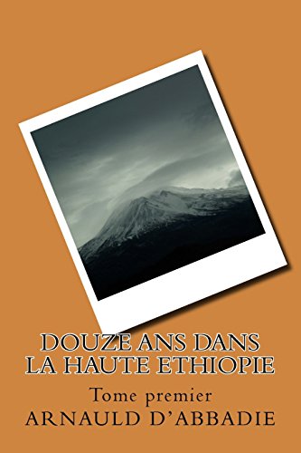 Beispielbild fr Douze ANS Dans La Haute Ethiopie: Tome Premier zum Verkauf von THE SAINT BOOKSTORE