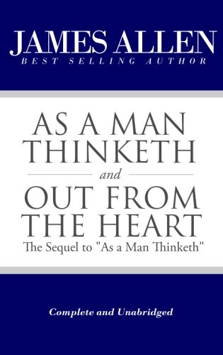 Stock image for As a Man Thinketh and Out From the Heart (The Sequel to "As a Man Thinketh") [Complete and Unabridged] (The Works of James Allen) for sale by HPB-Diamond