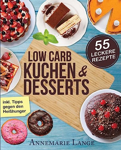 Imagen de archivo de Low Carb Kuchen und Desserts: Mit 55 sen und gesunden Rezepten - Wie Sie gesund abnehmen ohne auf Ses zu verzichten a la venta por medimops