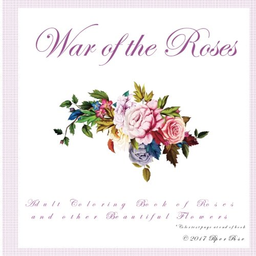 Stock image for War of the Roses: Adult Coloring Book of Roses and other Beautiful Flowers for sale by Revaluation Books