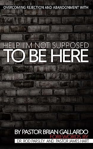 Imagen de archivo de Help I'm Not Supposed To Be Here: Overcoming rejection and abandonment a la venta por SecondSale