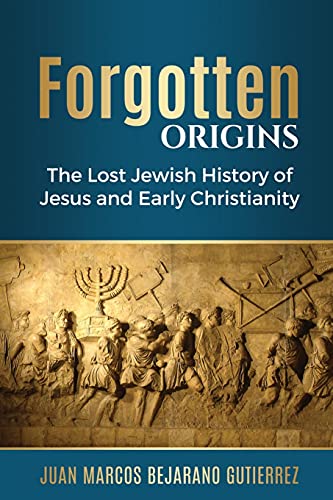 Beispielbild fr Forgotten Origins: The Lost Jewish History of Jesus and Early Christianity zum Verkauf von WorldofBooks