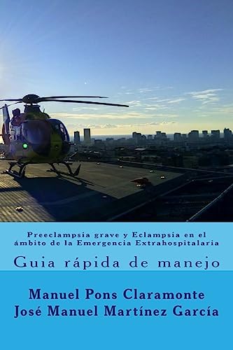 Stock image for Preeclampsia grave y Eclampsia en el ambito de la Emergencia Extrahospitalaria: Guia rapida de manejo for sale by THE SAINT BOOKSTORE
