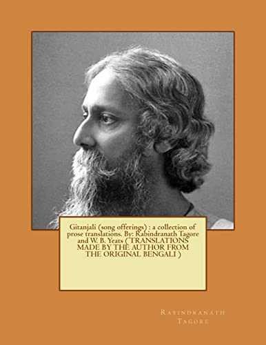 9781543028232: Gitanjali (song offerings) : a collection of prose translations. By: Rabindranath Tagore and W. B. Yeats ( TRANSLATIONS MADE BY THE AUTHOR FROM THE ORIGINAL BENGALI )