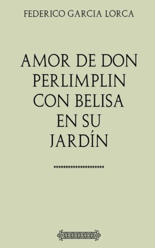 Stock image for Antologa Lorca: Amor de don Perlimpln con Belisa en su jardn (con notas) for sale by Revaluation Books
