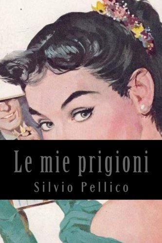 9781543044027: Le mie prigioni (Italian Edition)