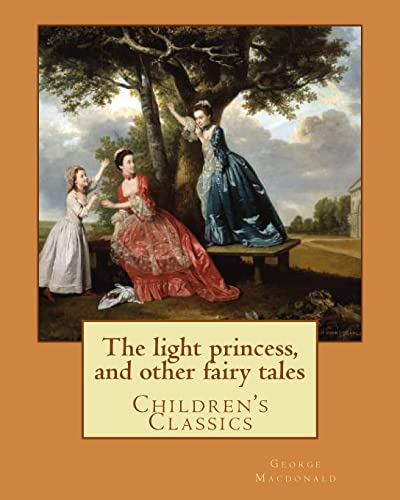 Stock image for The light princess, and other fairy tales. By: George Macdonald, illustrated By: Maud Humphrey: Children's Classics for sale by THE SAINT BOOKSTORE