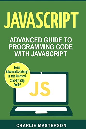 Stock image for JavaScript: Advanced Guide to Programming Code with JavaScript for sale by ThriftBooks-Atlanta