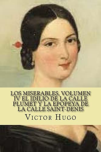 Imagen de archivo de Los miserables, volumen Iv El idilio de la calle plumet y la epopeya de la calle saintdenis Spanish Edition a la venta por PBShop.store US