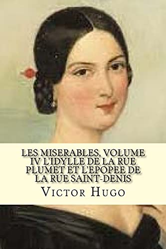 9781543058666: Les miserables, volume IV L’idylle de la rue plumet et L’epoppe de la rue saint-denis (French Edition) (Los Miserables)