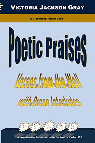 Stock image for Poetic Praises: Verses from the Well with Prose Interludes for sale by THE SAINT BOOKSTORE