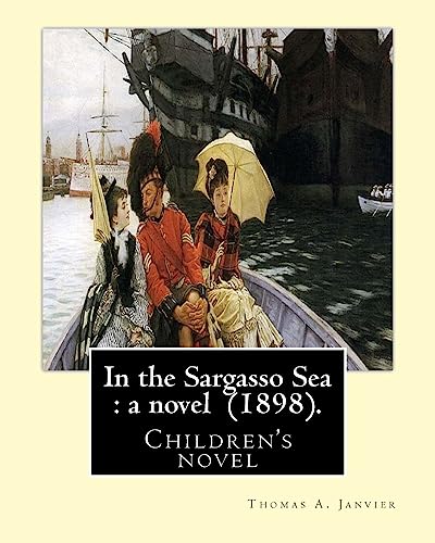 Stock image for In the Sargasso Sea: a novel (1898). By: Thomas A.(Allibone) Janvier: Children's novel for sale by THE SAINT BOOKSTORE