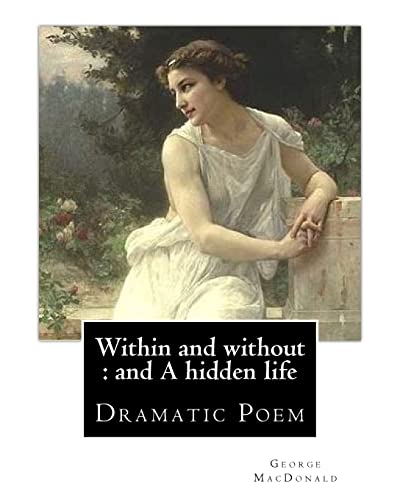 9781543067149: Within and without : and A hidden life. By: George MacDonald: Dramatic Poem