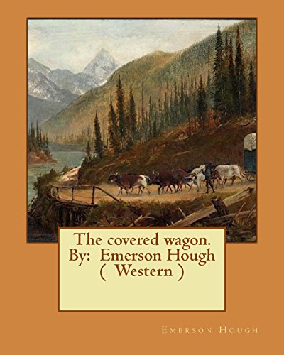 9781543079975: The covered wagon. By: Emerson Hough ( Western )