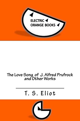 9781543089097: The Love Song of J. Alfred Prufrock and Other Works: Includes Fresh-Squeezed MLA Style Citations for Scholarly Secondary Sources, Peer-Reviewed ... and Critical Essays (Squid Ink Classics)