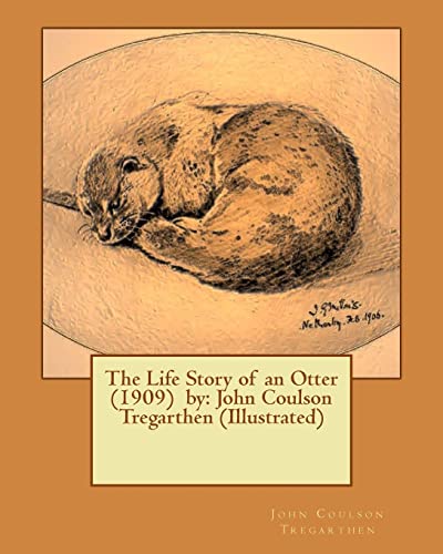 Stock image for The Life Story of an Otter (1909) by: John Coulson Tregarthen (Illustrated) for sale by Lucky's Textbooks