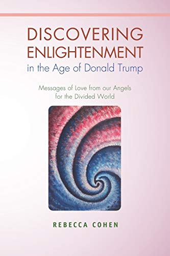 9781543103243: Discovering Enlightenment in the Age of Donald Trump: Messages of Love from our Angels for the Divided World