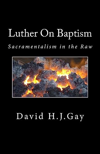 Beispielbild fr Luther On Baptism: Sacramentalism in the Raw zum Verkauf von Buchpark